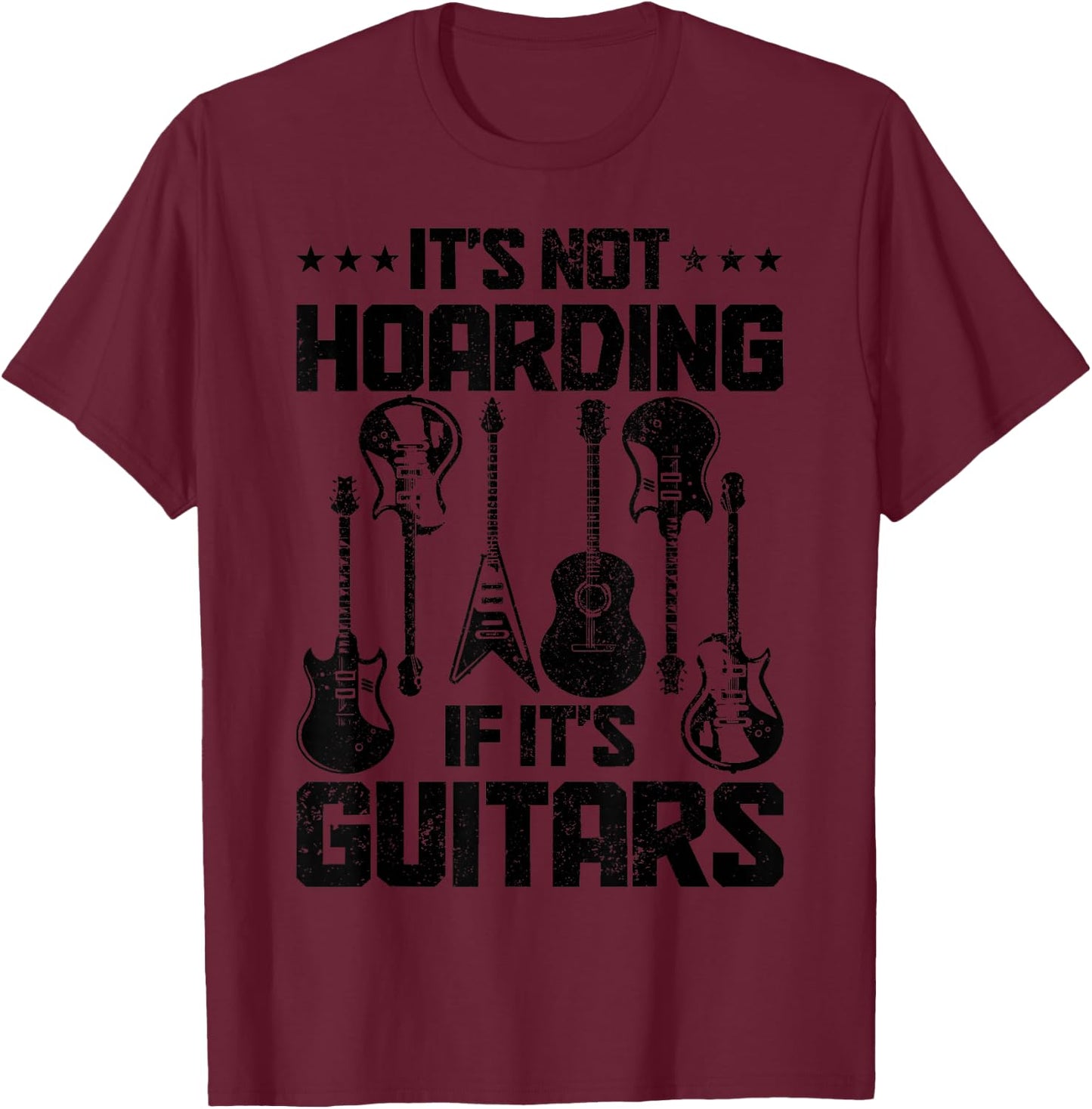 It's Not Hoarding If It's Guitars Guitar Player Guitarist T-Shirt - T-Shirt | Maroon