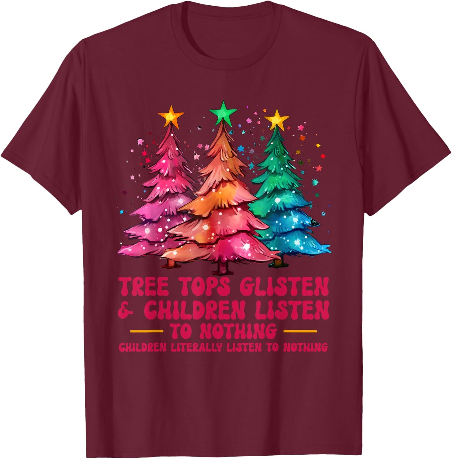 Tree Tops Glisten And Children Listen To Nothing Xmas T-Shirt - T-Shirt | Maroon