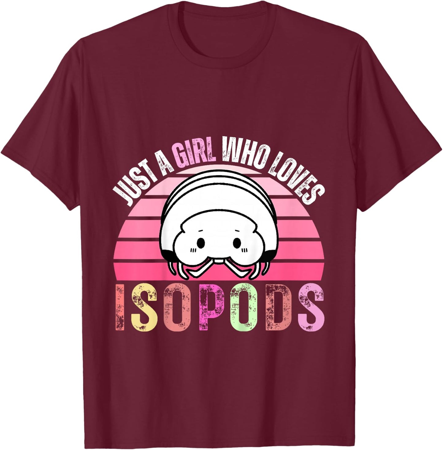 Just A Girl Who Loves Isopods Funny Cute Isopod Lover Girls T-Shirt - T-Shirt | Maroon
