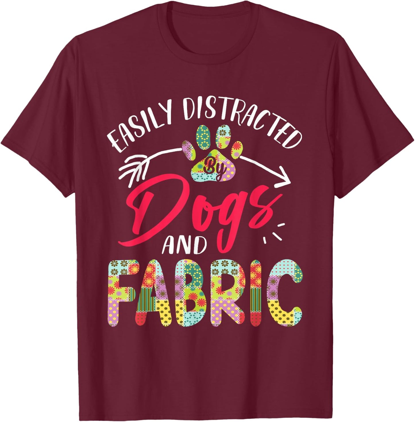 Easily Distracted By Dogs And Fabric - Quilting T-Shirt - T-Shirt | Maroon