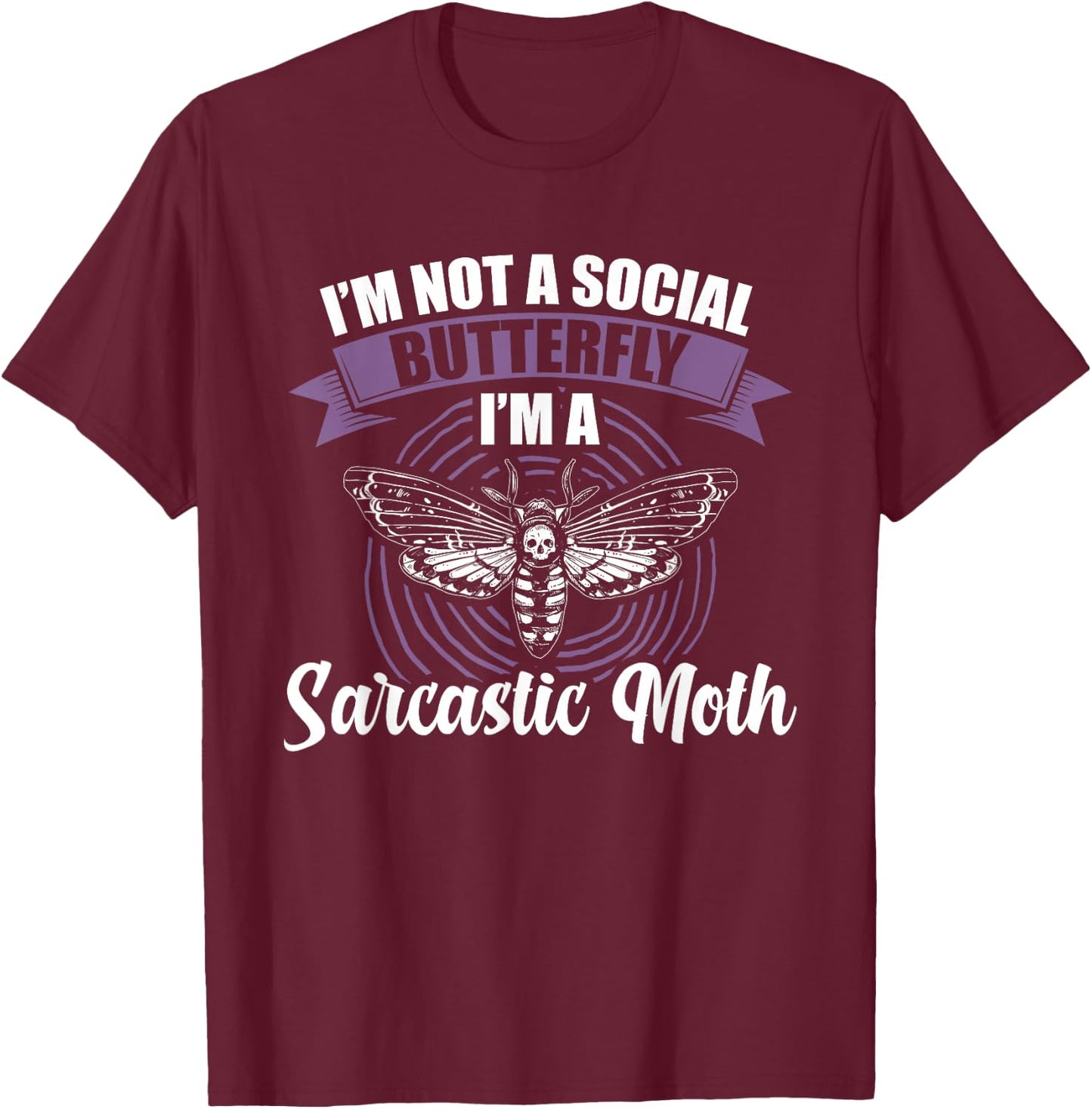 I'm not a social Butterfly I'm a sarcastic Moth T-Shirt - T-Shirt | Maroon