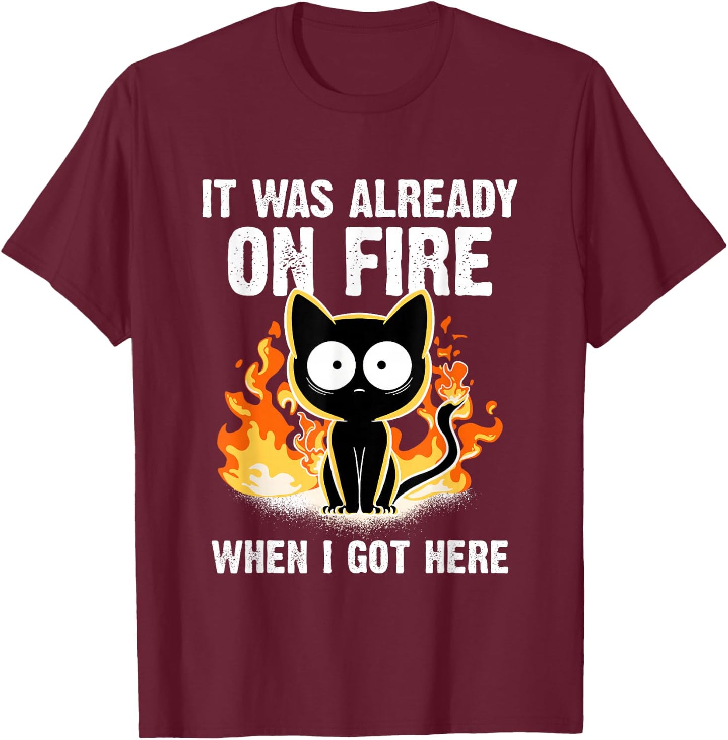 It was Already On Fire When I Got Here Cat Funny Firefighter T-Shirt - T-Shirt | Maroon