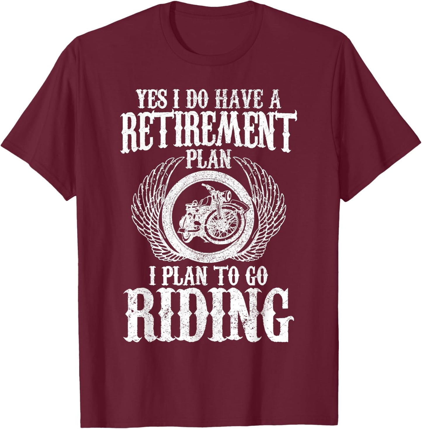 Biker Yes I Have A Retirement Plan Riding Motorcycle Funny T-Shirt - T-Shirt | Maroon