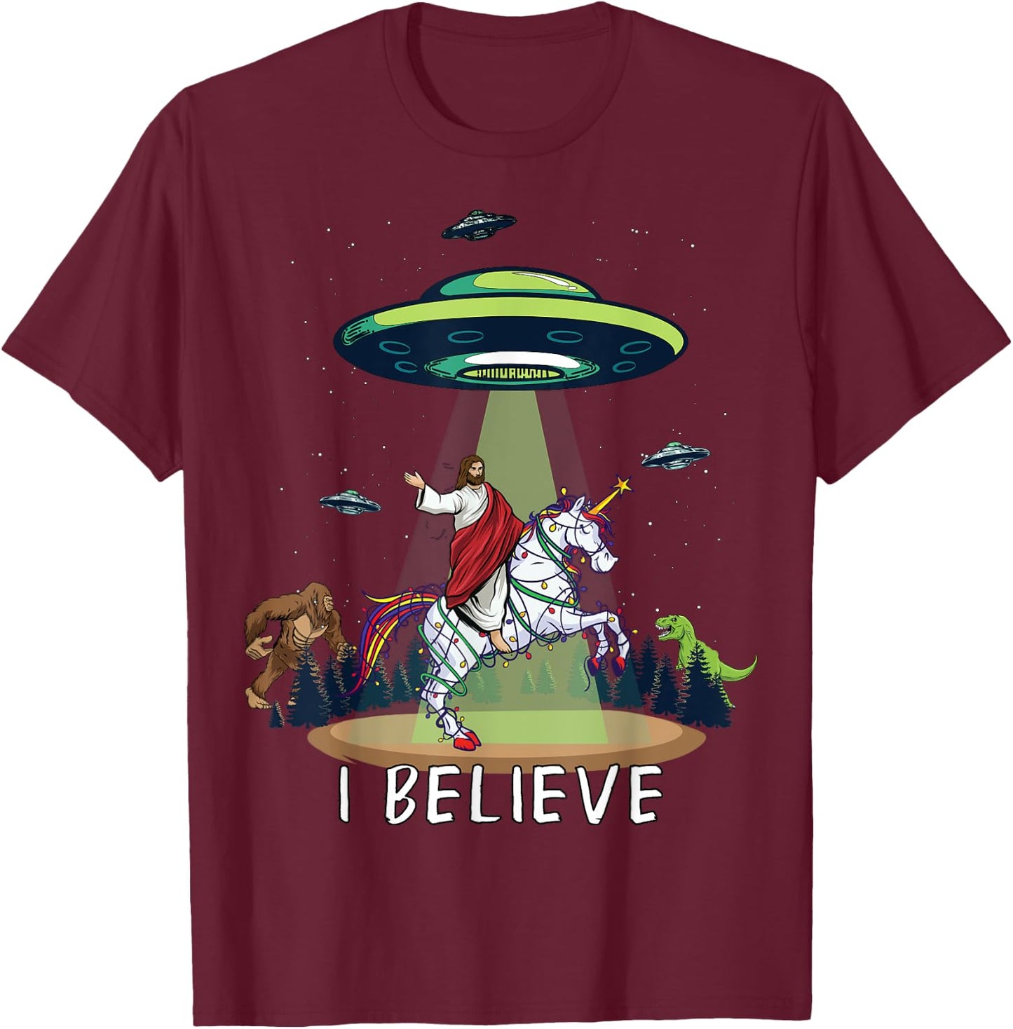 Believe Bigfoot Dinosaur Alien UFO Jesus Riding On Unicorn T-Shirt - T-Shirt | Maroon