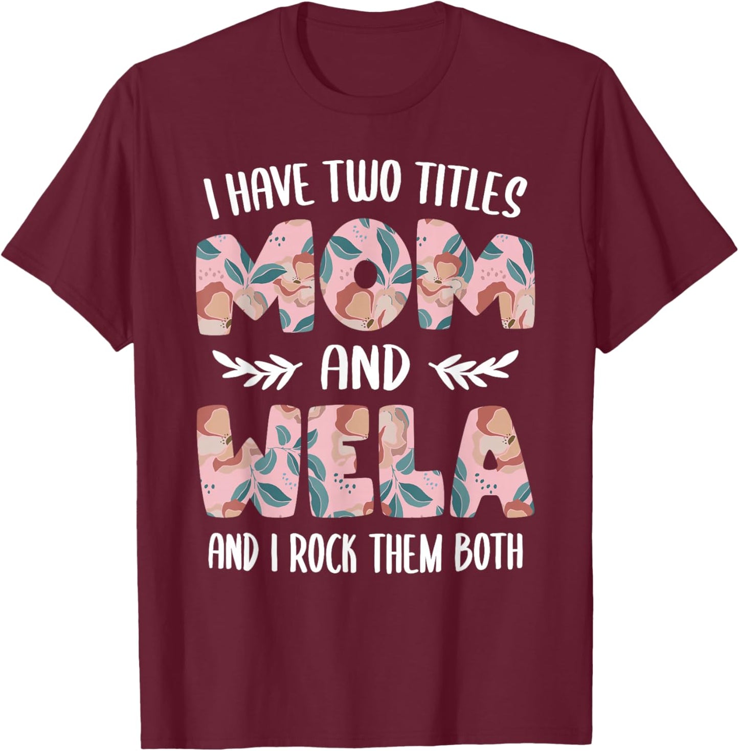 I have two Titles Mom and Wela Cute Mothers Day idea Wela T-Shirt - T-Shirt | Maroon