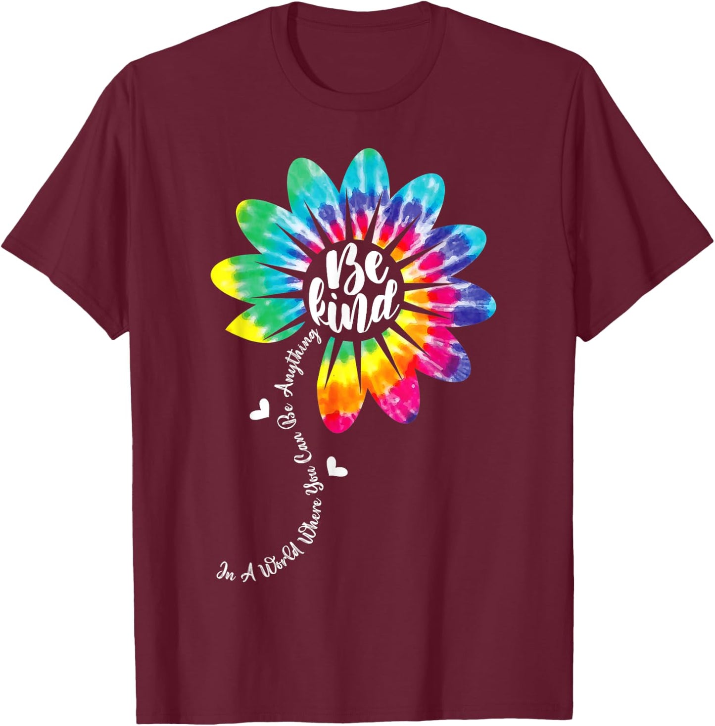 In A World Where You Can Be Anything Be Kind Tie Dye Flower T-Shirt - T-Shirt | Maroon
