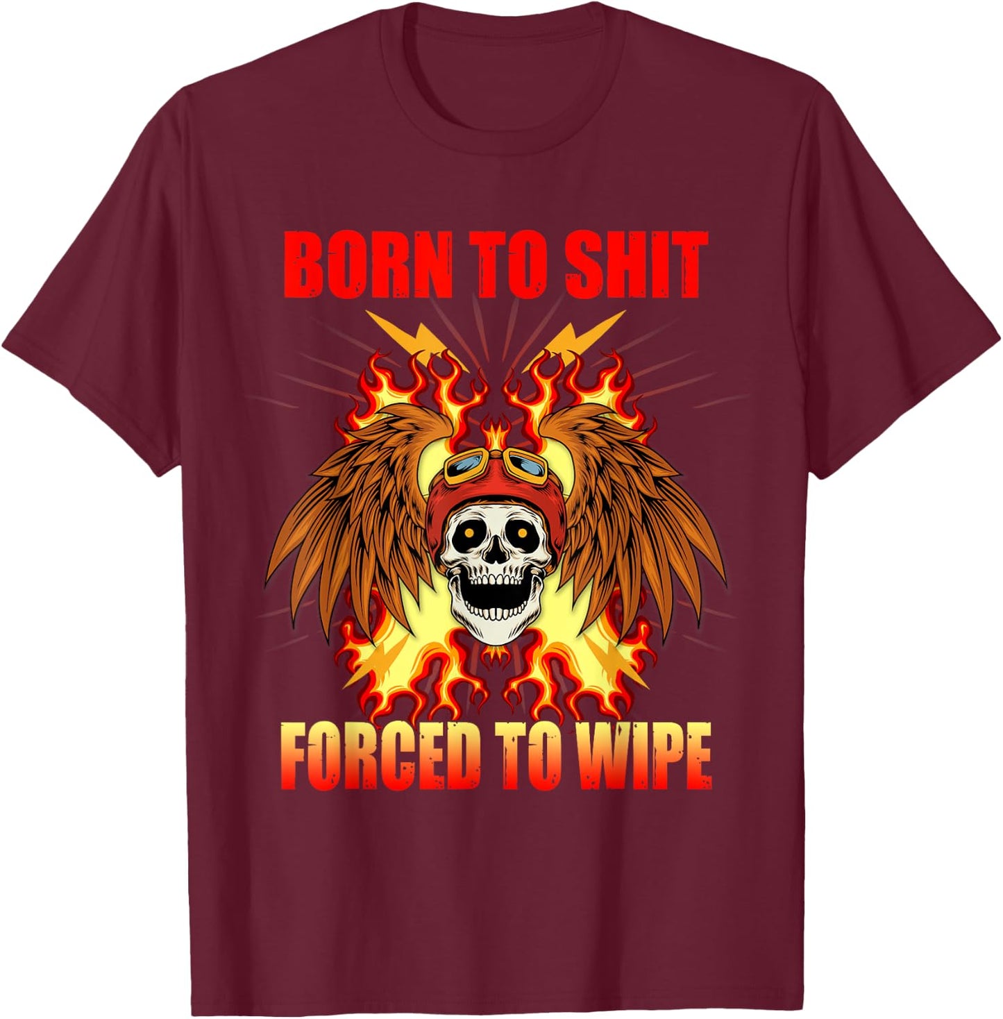 Born To-Shit Forced to Wipe Funny Meme Motorcycle Skull Wing T-Shirt - T-Shirt | Maroon