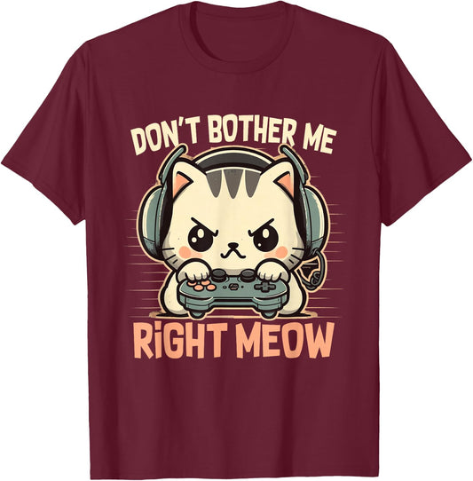 Funny Cat Gamer Don’t Bother Me Right Meow Video Games Lover T-Shirt - T-Shirt | Maroon