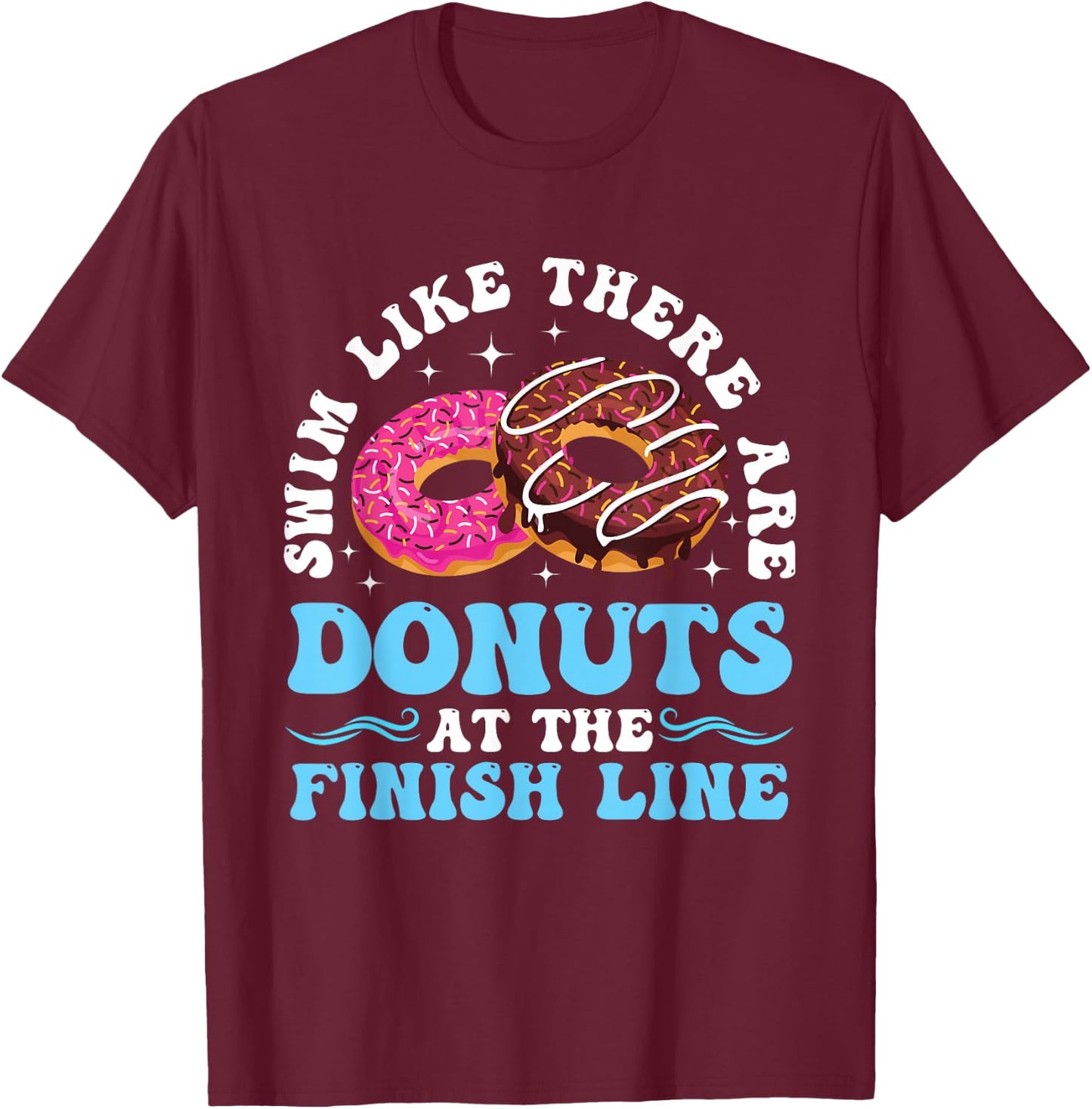 Swim Like There Are Donuts At The Finish Line T-Shirt - T-Shirt | Maroon