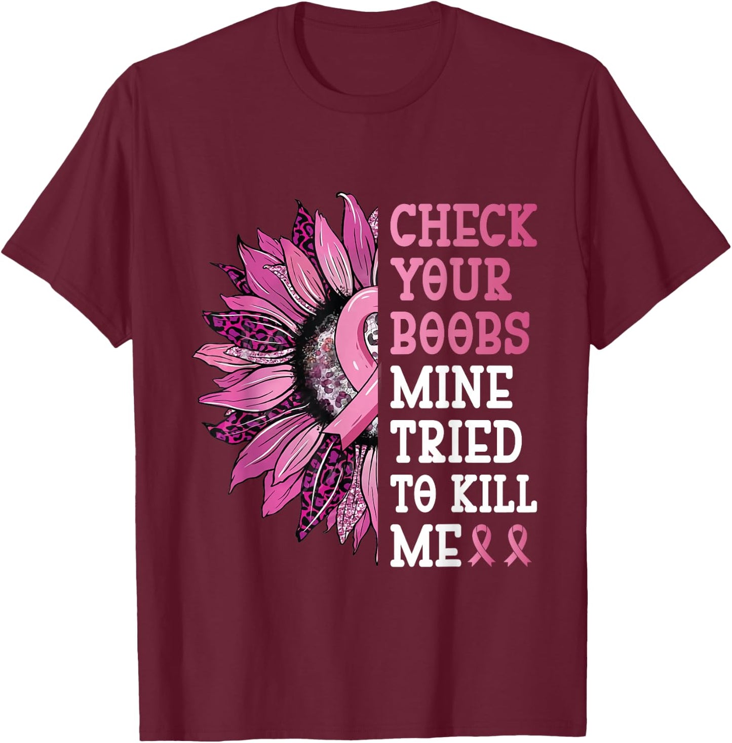 Check Your Boobs Mine Tried To Kill Me Breast Cancer Women T-Shirt - T-Shirt | Maroon