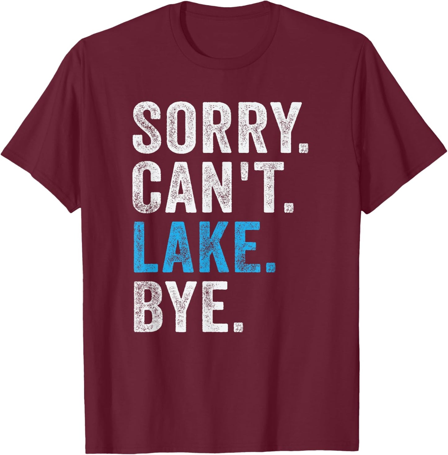 Sorry Can't lake Bye - Funny Lake T-Shirt - T-Shirt | Maroon