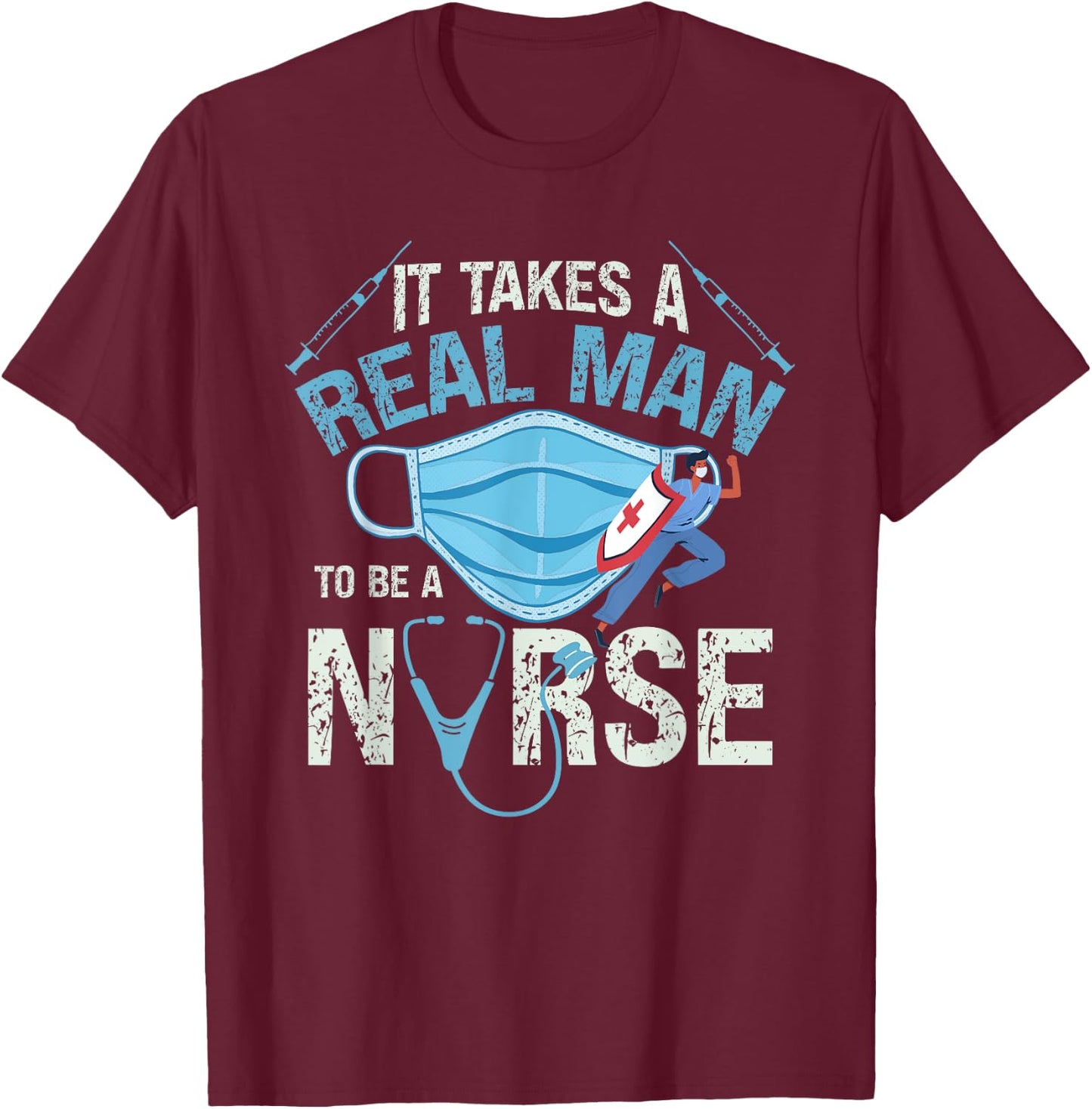 It Takes A Real Man To Be A Nurse Design Nursing T-Shirt - T-Shirt | Maroon