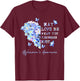May Love Be What You Remember Most Alzheimer Awareness T-Shirt - T-Shirt | Maroon
