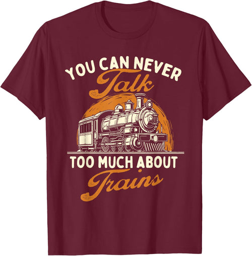 You Can Never Talk Too Much About Trains - Railroad Lover