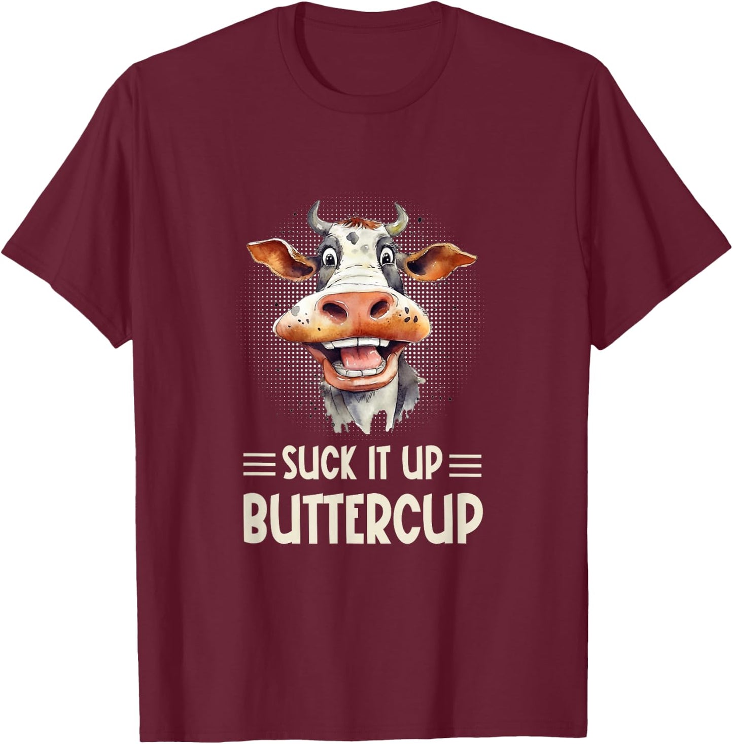 Suck it Up Buttercup - Funny Farm Cow Sarcastic T-Shirt - T-Shirt | Maroon