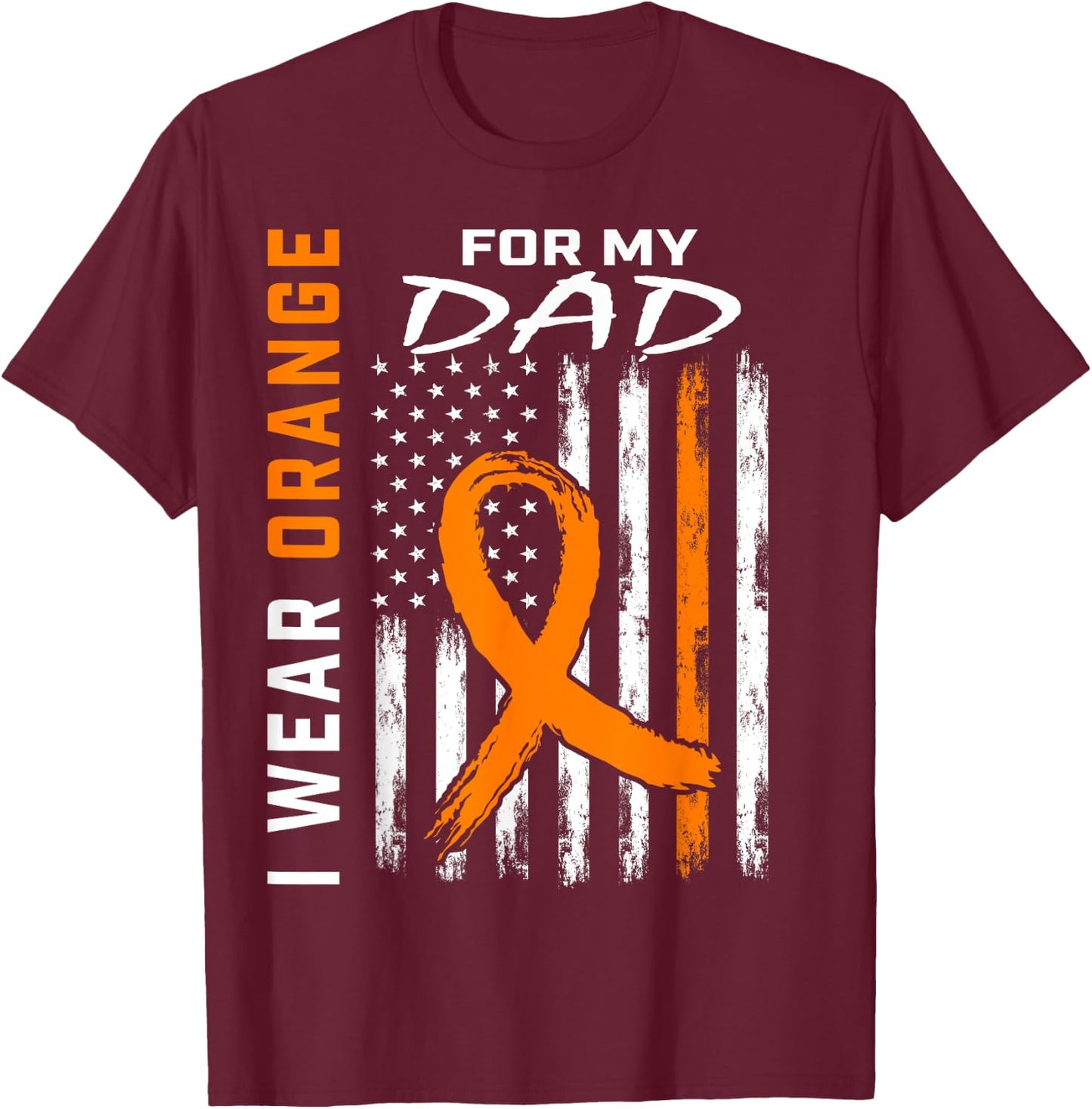 I Wear Orange For My Dad Kidney Cancer Awareness Flag Gifts T-Shirt - T-Shirt | Maroon