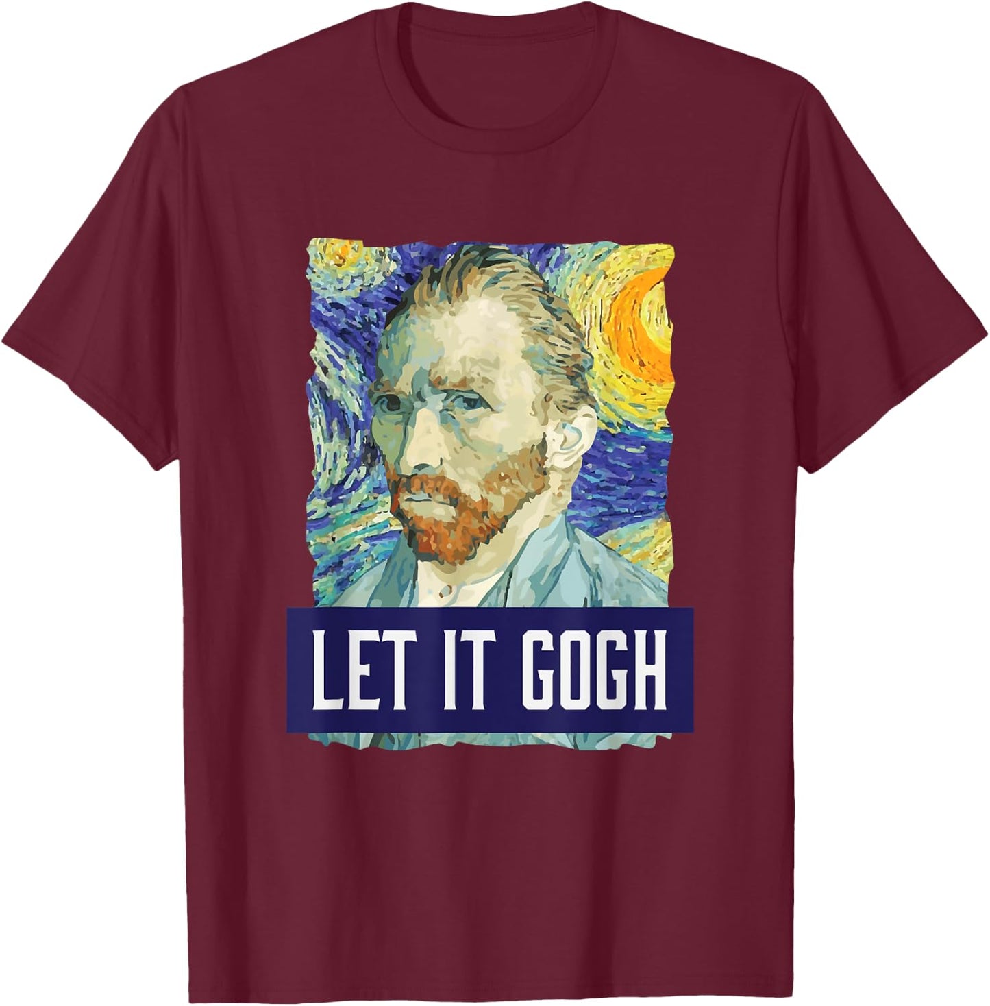 Funny Let It Gogh Vincent Van Gogh Artist T-Shirt - T-Shirt | Maroon