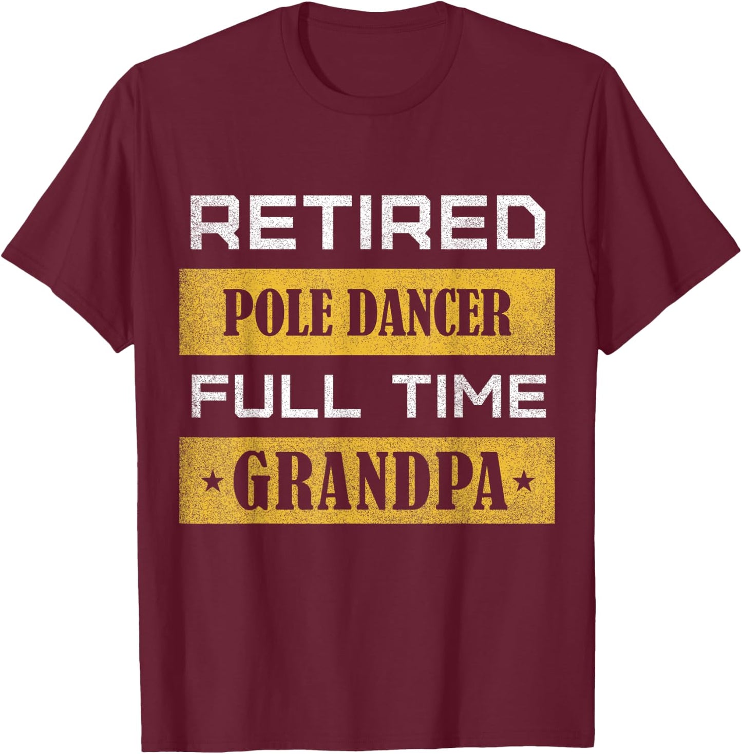 Retired Pole Dancer Full Time Grandpa T-Shirt - T-Shirt | Maroon
