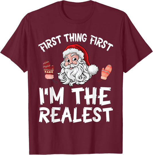 Santa Claus Christmas Day First Thing First I'm The Realist T-Shirt - T-Shirt | Maroon