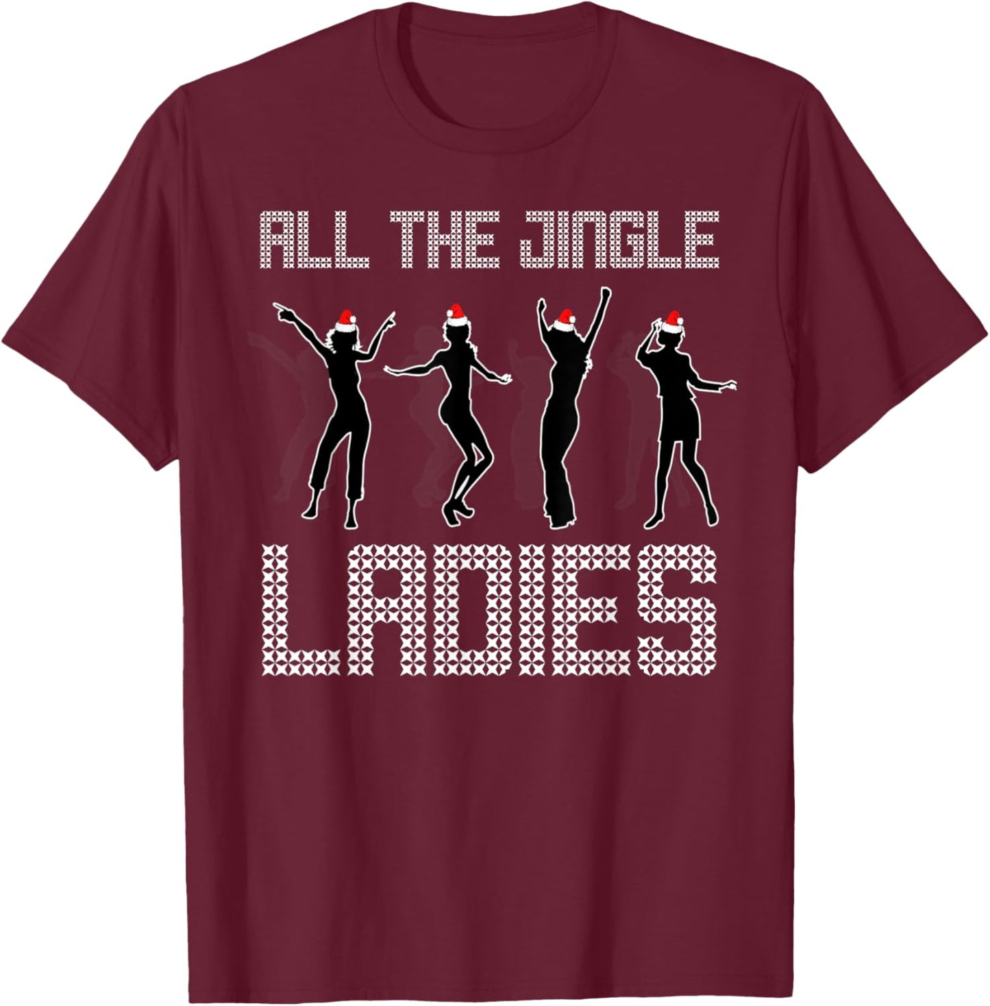 All The Jingle Ladies Funny Holiday Dance Top T-Shirt - T-Shirt | Maroon