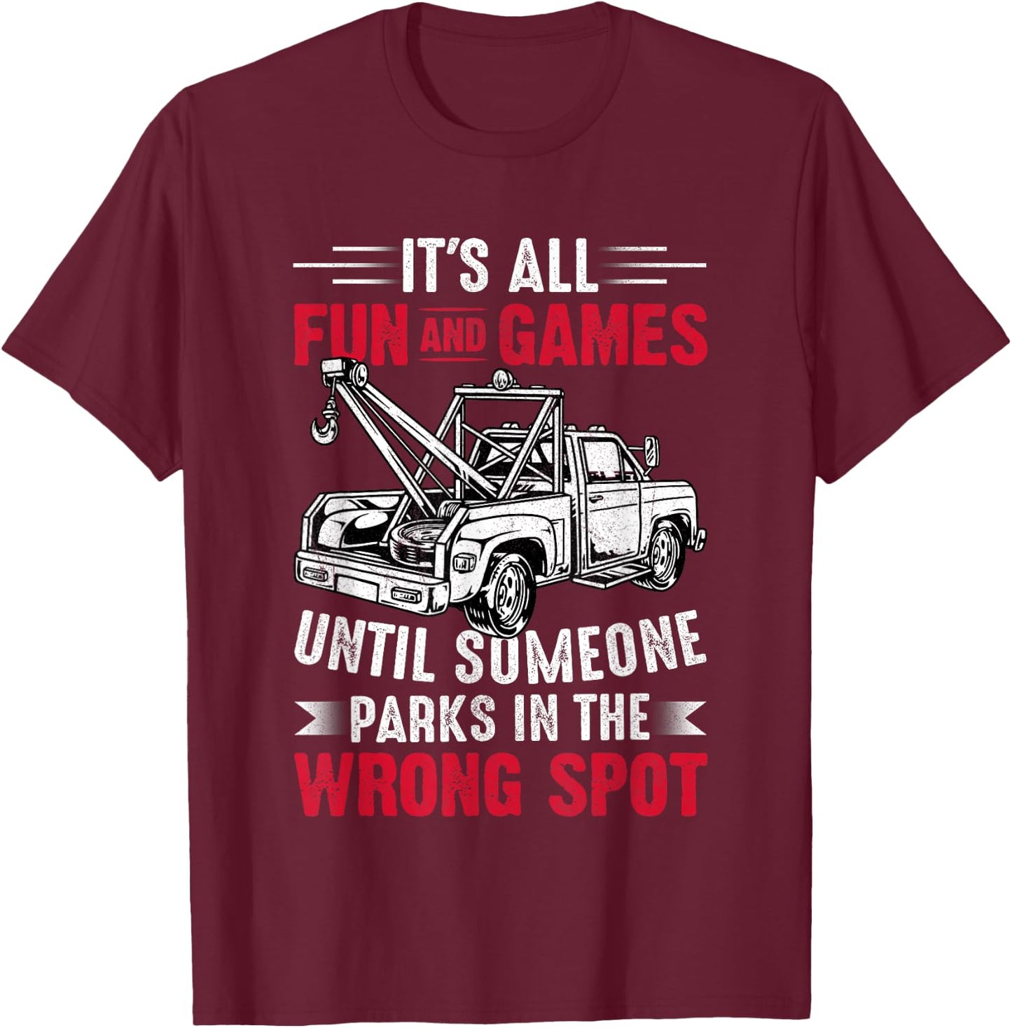 It's All Fun And Games Until Someone Funny Tow Truck Driver T-Shirt - T-Shirt | Maroon