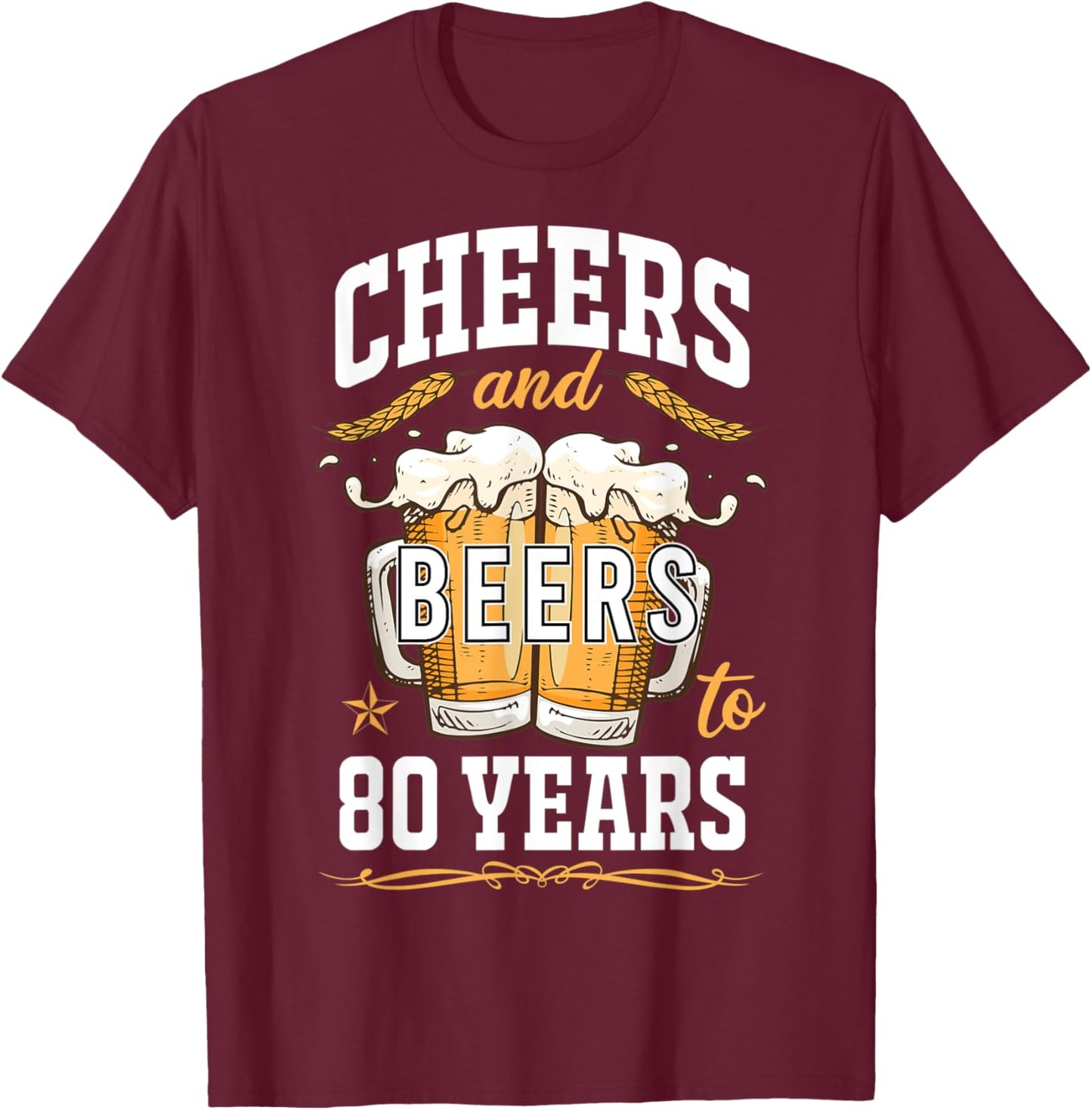Cheers and Beers To 80 Year Old Birthday Drunk 80th B-Day T-Shirt - T-Shirt | Maroon