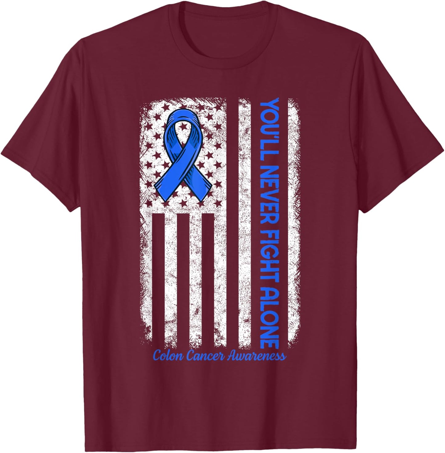 You'll Never fight Alone Flag Blue Colon Cancer Awareness T-Shirt - T-Shirt | Maroon