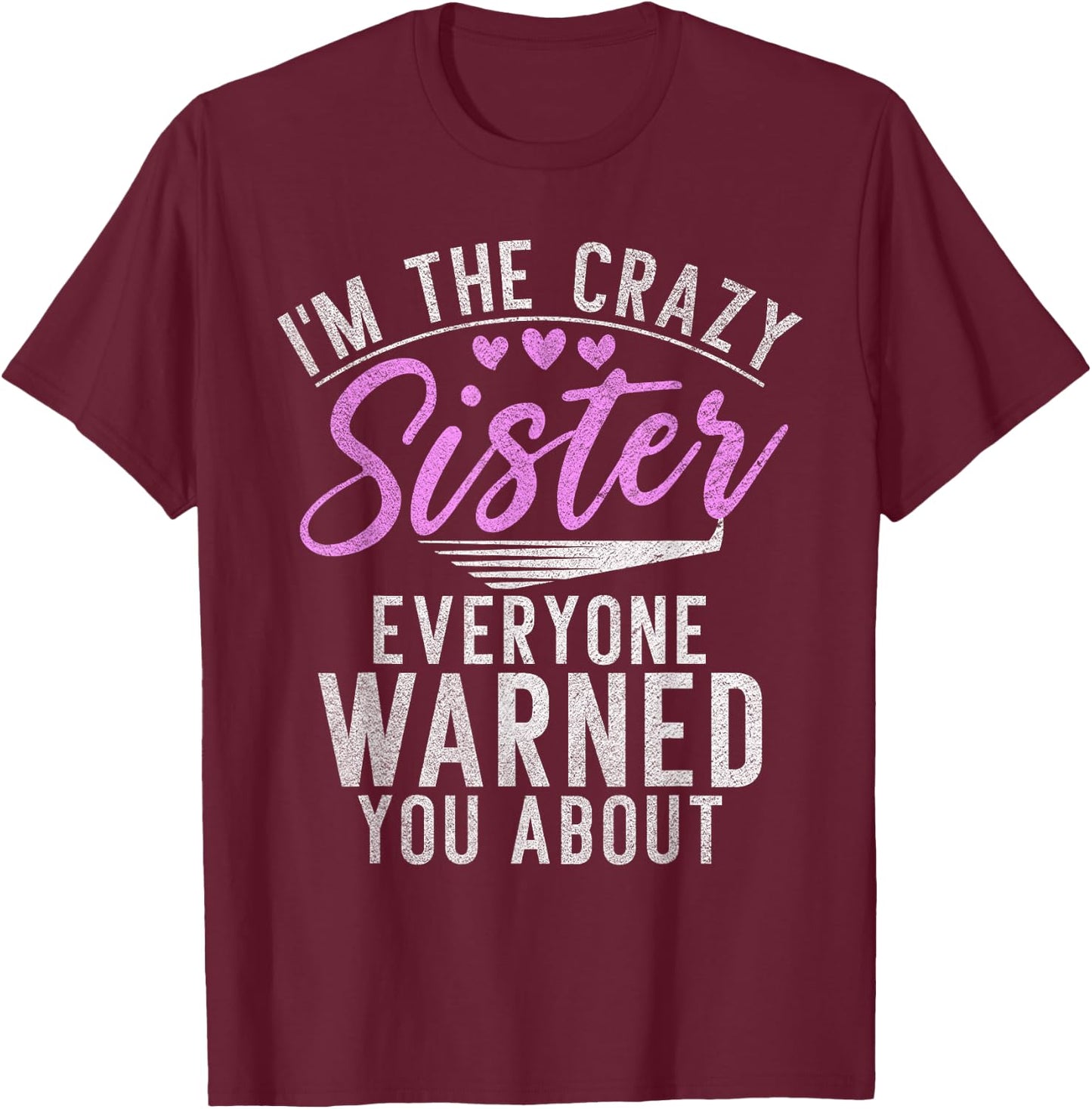 Im the crazy Sister everyone warned you about crazy Sister T-Shirt - T-Shirt | Maroon