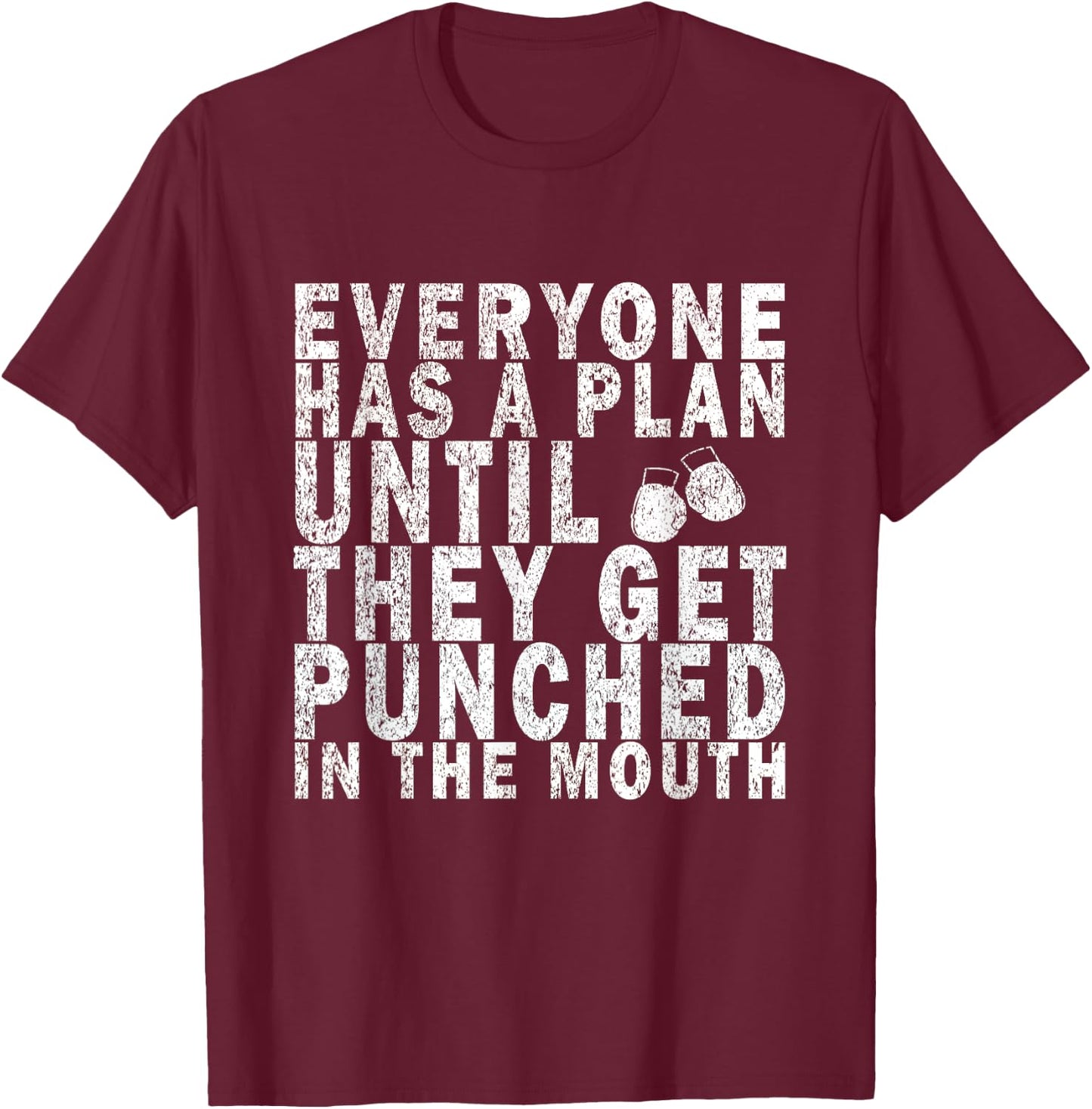 Everyone Has a Plan Until They Get Punched in the Mouth T-Shirt - T-Shirt | Maroon
