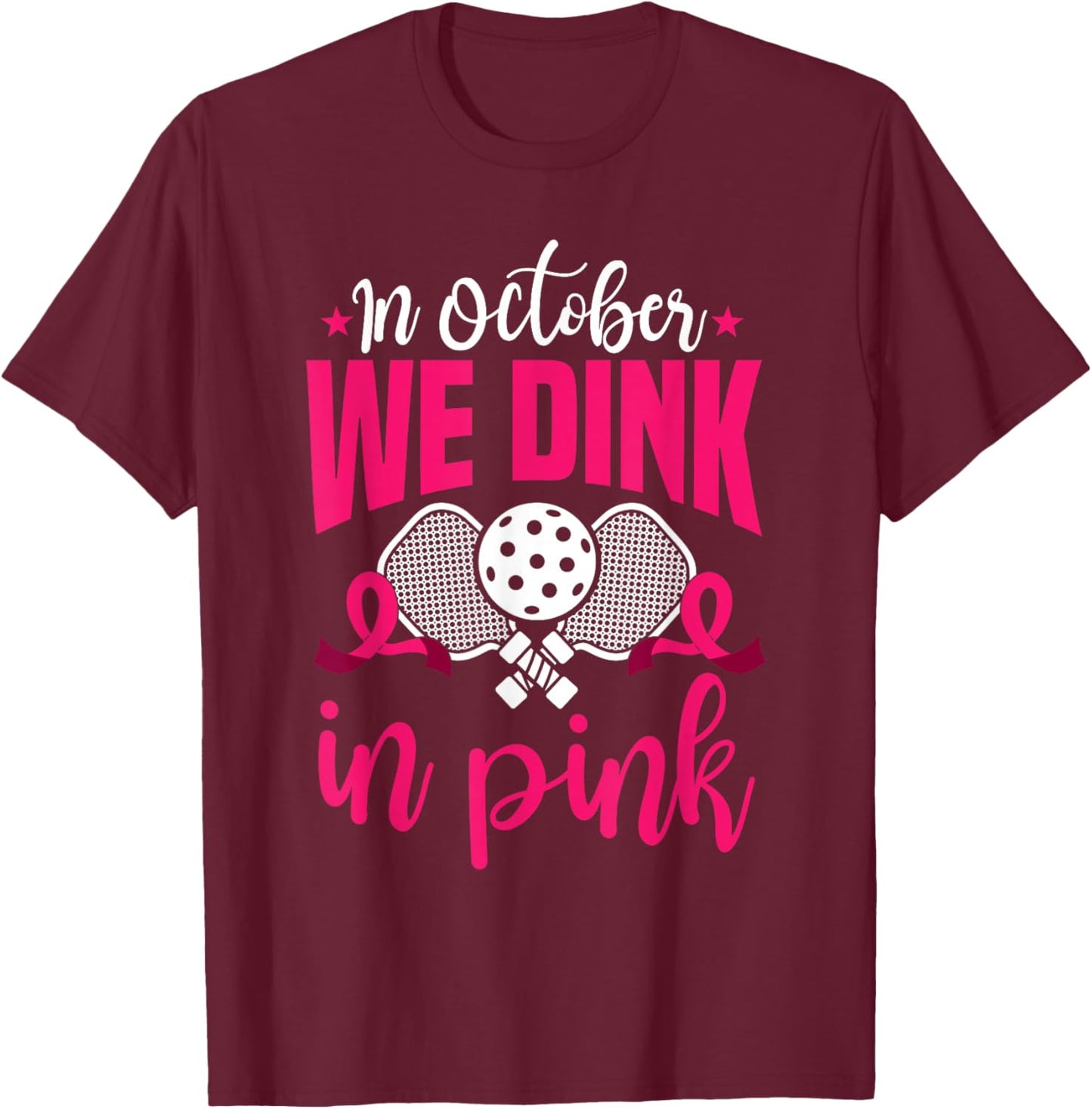 In October We Dink In Pink Ribbon Breast Cancer Pickleball T-Shirt - T-Shirt | Maroon