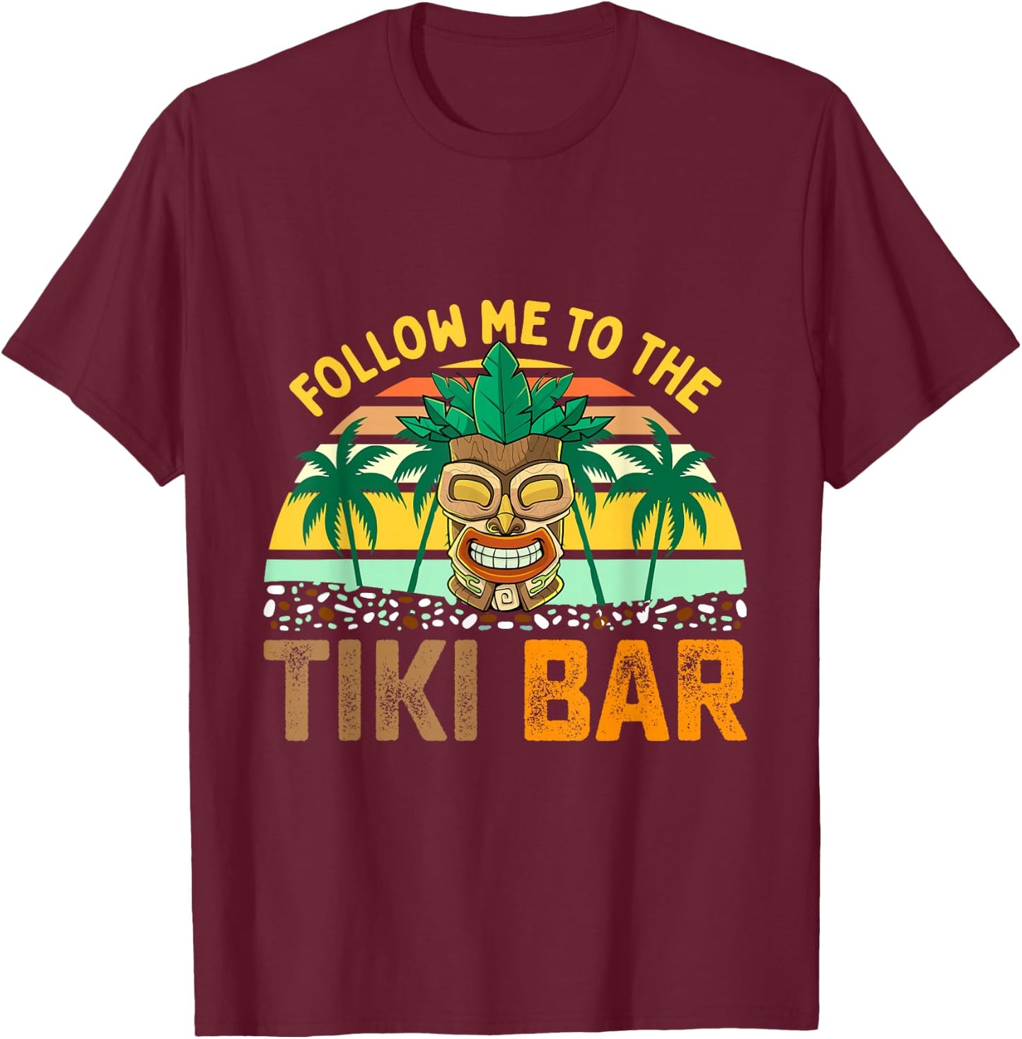 Follow Me to The Tiki Bar Funny Hawaiian Party Men Women T-Shirt - T-Shirt | Maroon