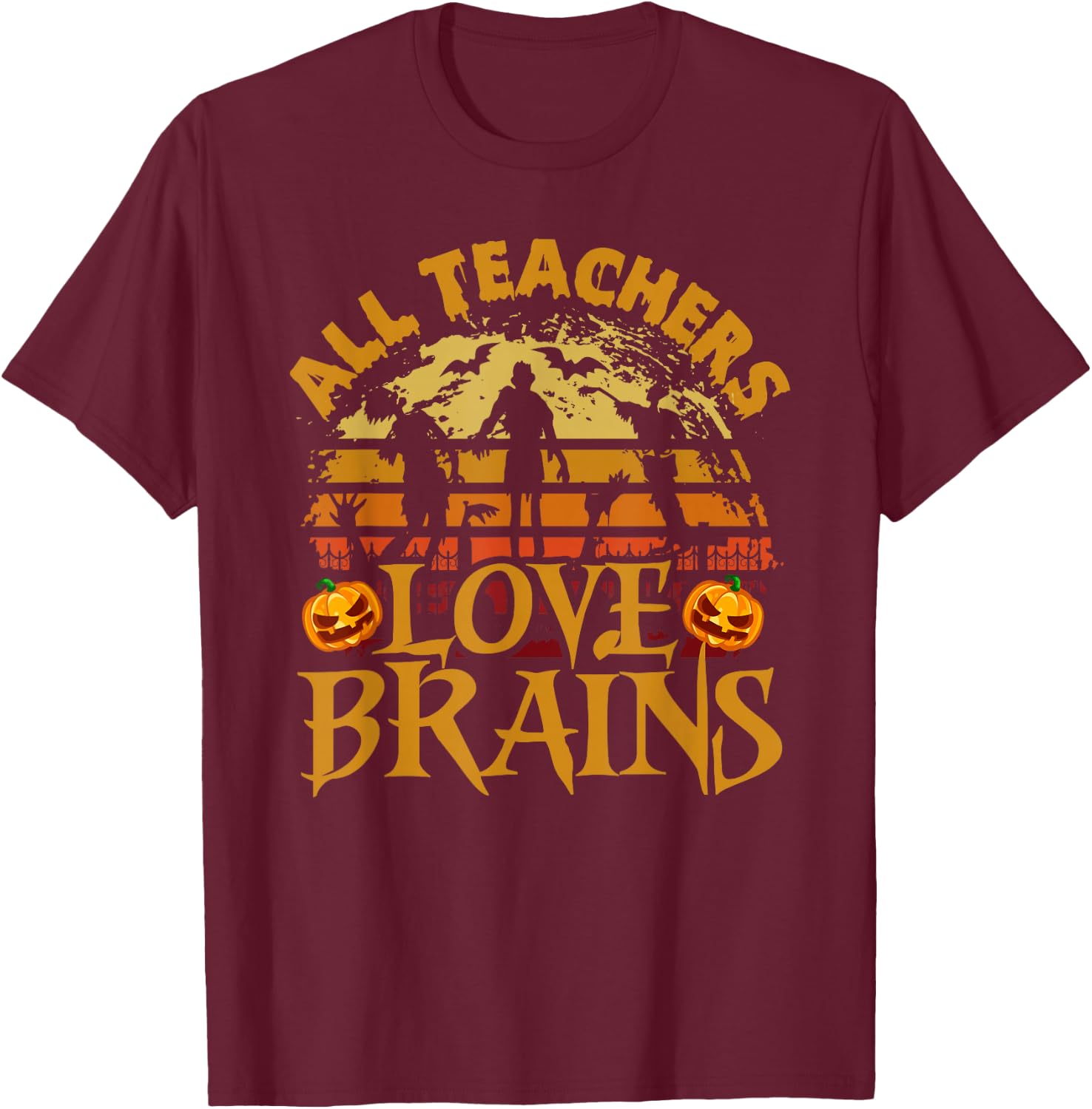 All Teachers Love Brains Funny School Halloween Costume T-Shirt - T-Shirt | Maroon