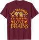 All Teachers Love Brains Funny School Halloween Costume T-Shirt - T-Shirt | Maroon