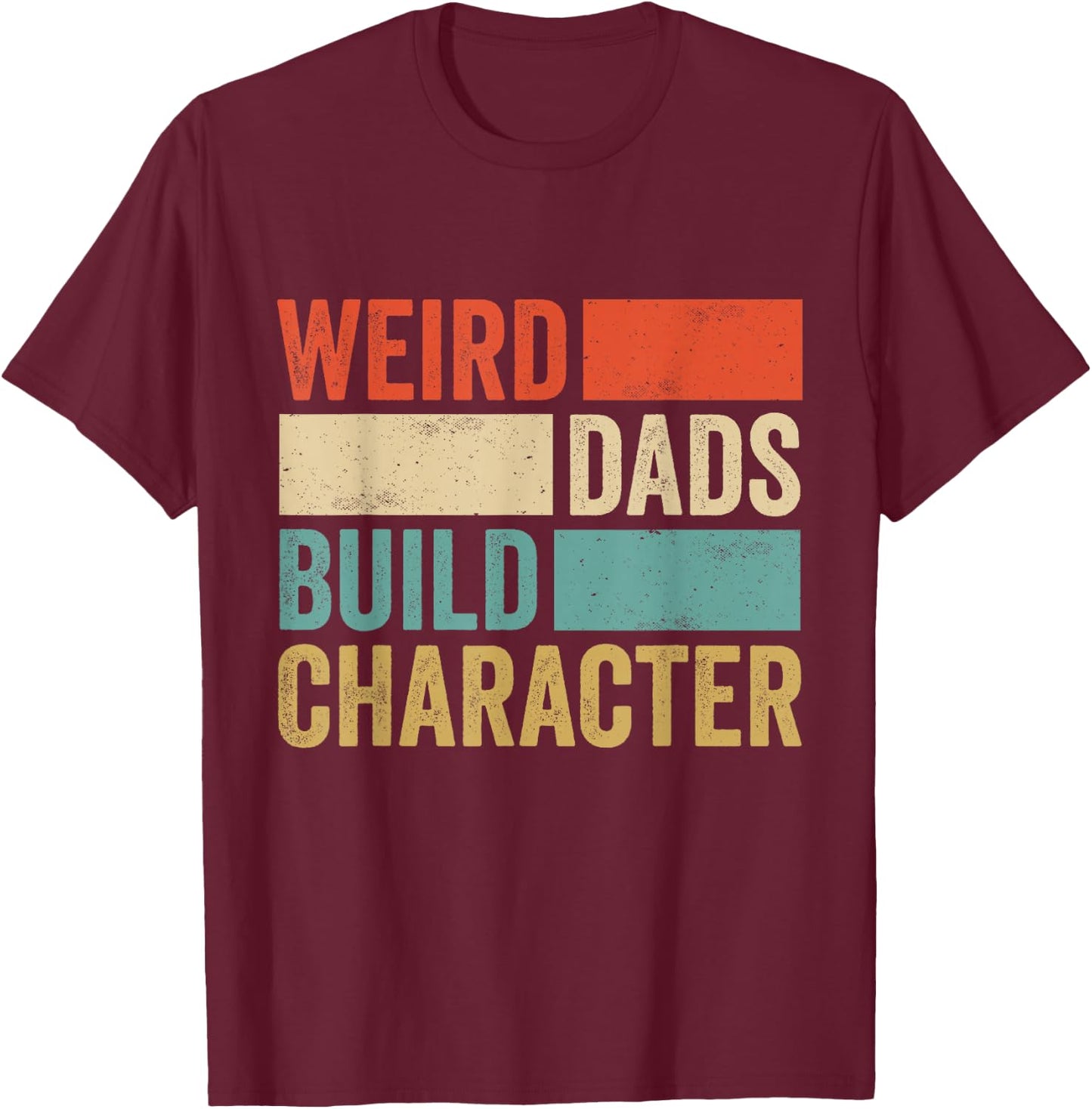 Weird Dads Build Character Retro Vintage Funny Father Day T-Shirt - T-Shirt | Maroon
