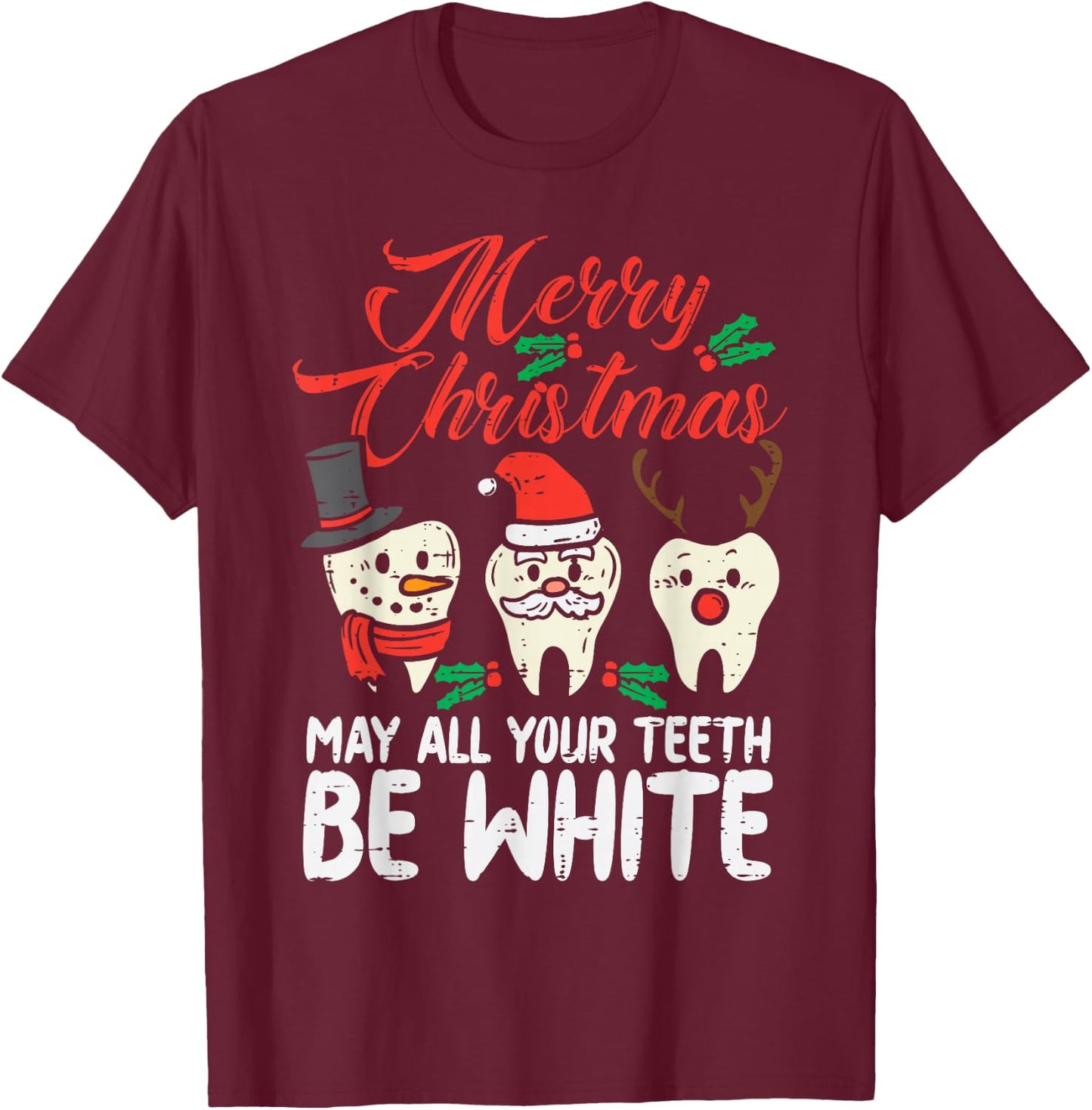 Merry Christmas Teeth Be White Funny Dentist Xmas Dental T-Shirt - T-Shirt | Maroon
