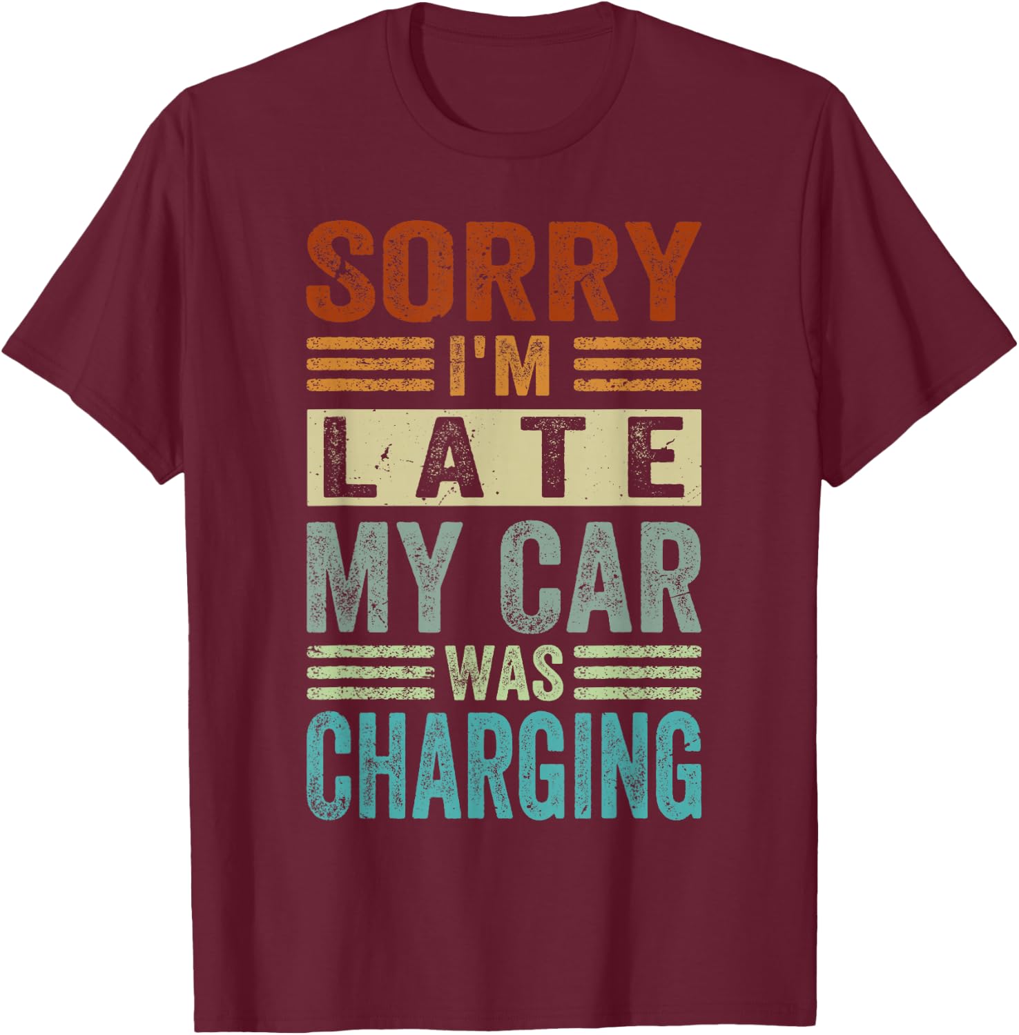 Sorry I'm Late - My Car Was Charging - Funny EV Electric Car T-Shirt - T-Shirt | Maroon