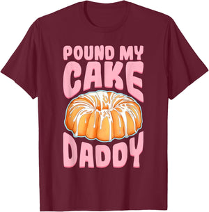 Pound My Cake Daddy Woman Bad Girl Quote T-Shirt - T-Shirt | Maroon