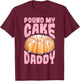 Pound My Cake Daddy Woman Bad Girl Quote T-Shirt - T-Shirt | Maroon