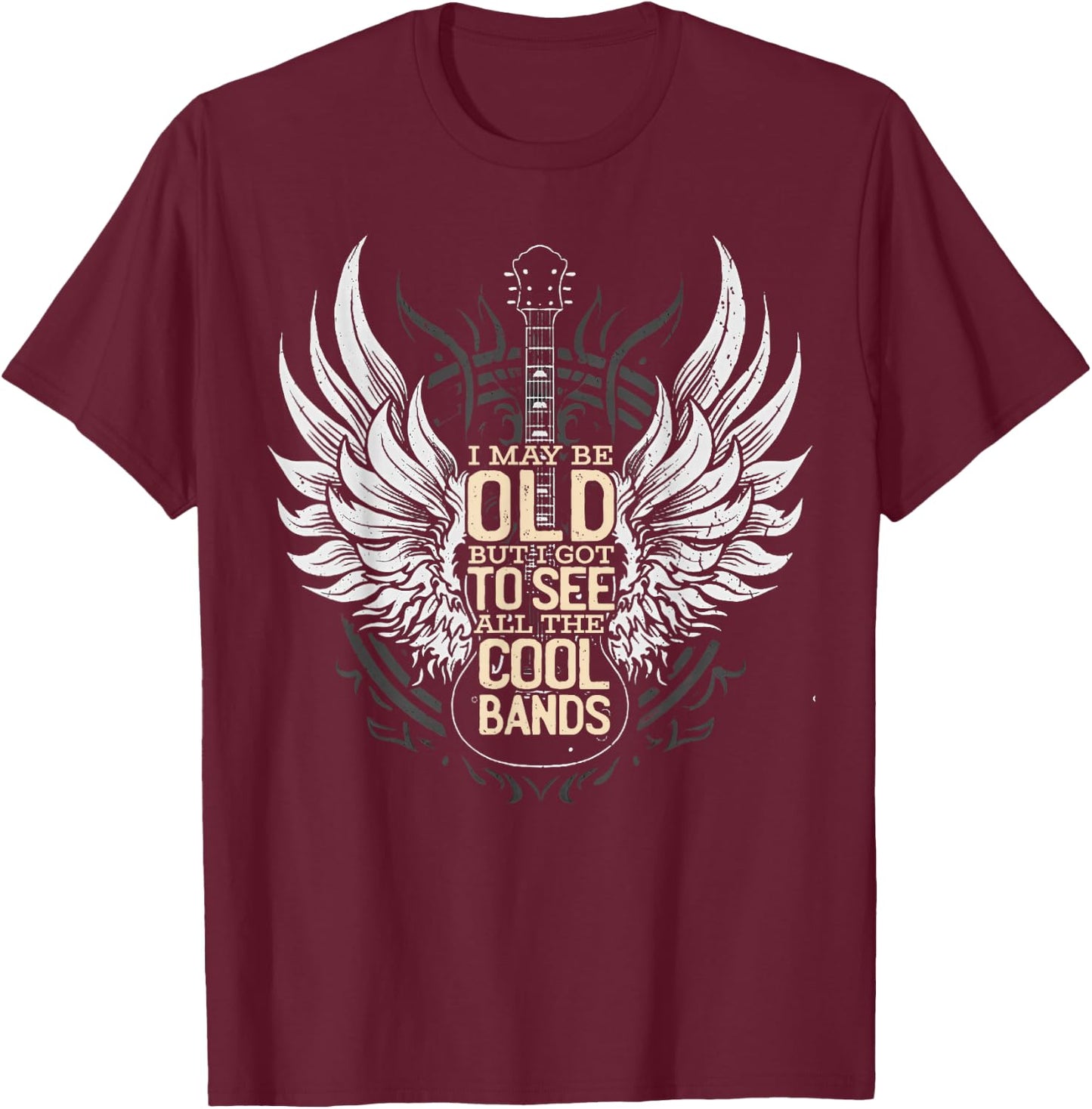 I May Be Old But I Got to See All The Cool Bands Concert T-Shirt - T-Shirt | Maroon