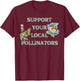 Support Your Local Pollinators T-Shirt - T-Shirt | Maroon