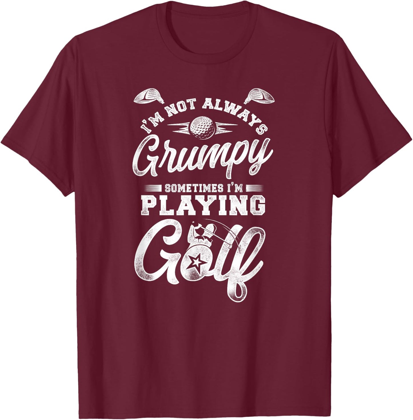 Golf Vintage I'M Not Always Grumpy Sometimes I'M Playing T-Shirt - T-Shirt | Maroon