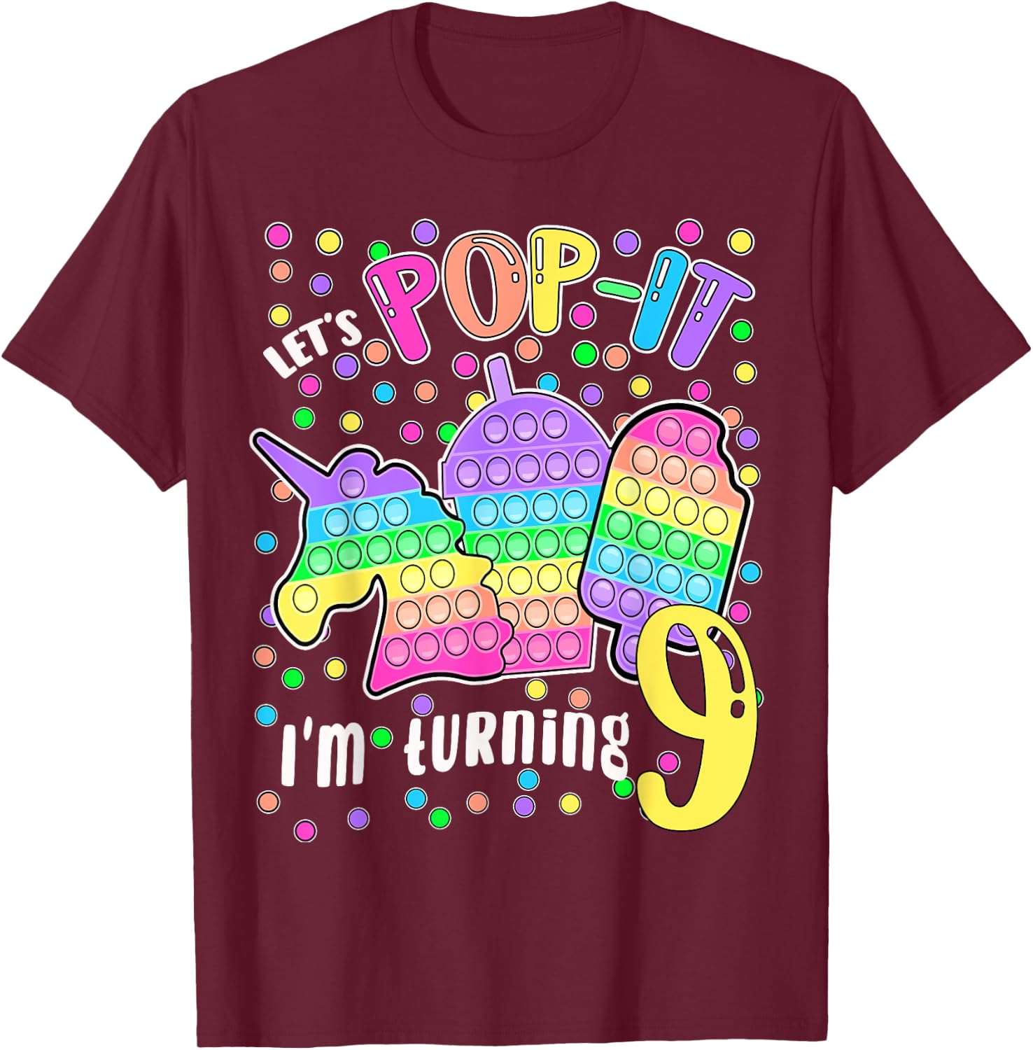Let's Pop-it I'm turning 9 Colorful 9th Birthday Girl T-Shirt - T-Shirt | Maroon