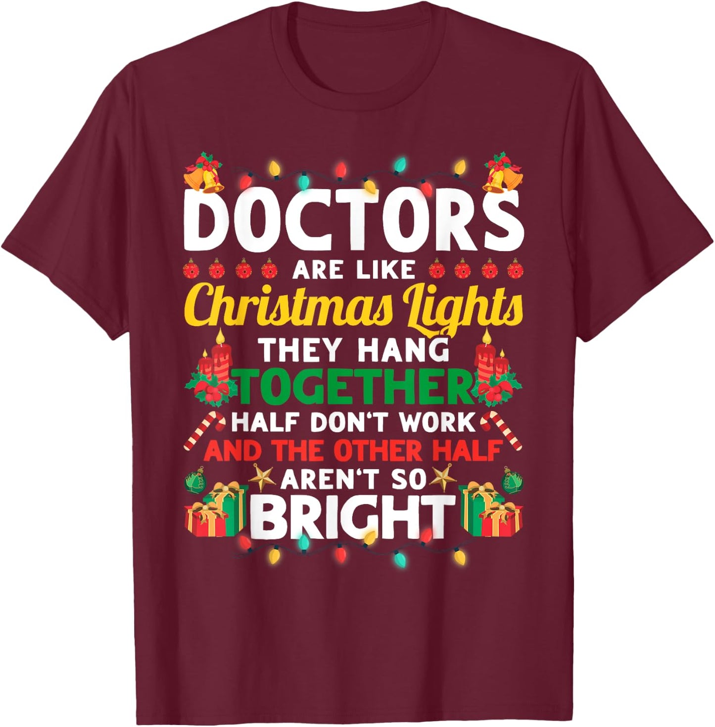 Doctors Are Like Christmas Lights Funny Christmas Doctor T-Shirt - T-Shirt | Maroon