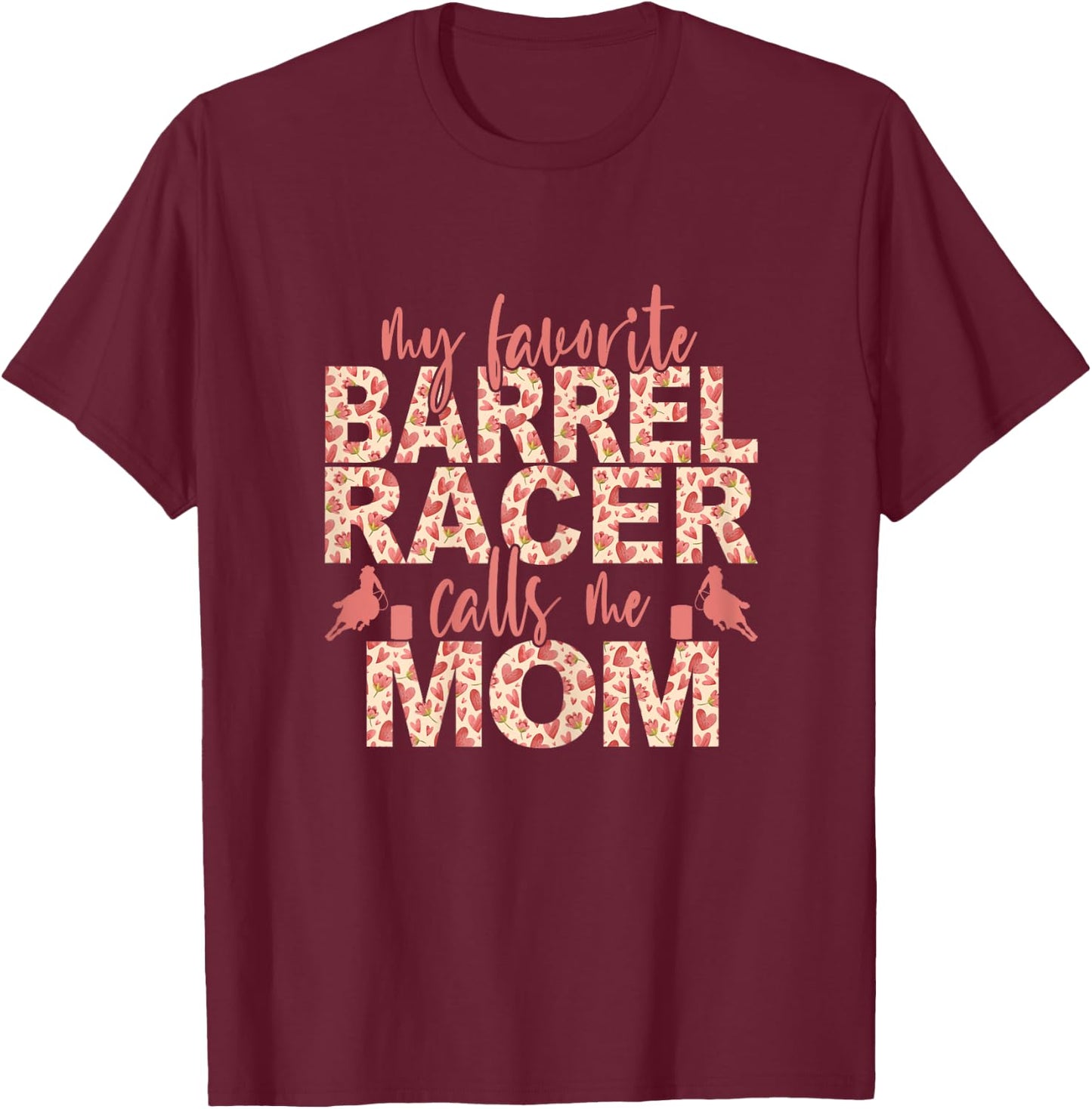 My Favorite Barrel Racer Calls Me Mom Barrel Racing Mom T-Shirt - T-Shirt | Maroon
