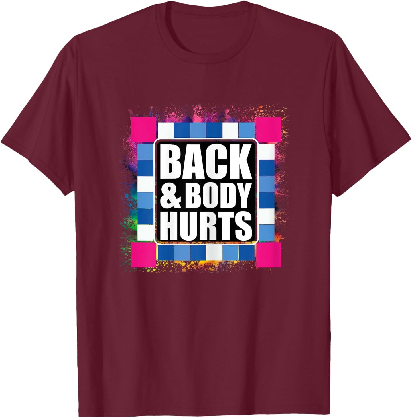 Funny Back Body Hurts Tie Dye Exercise Workout Gym Top T-Shirt - T-Shirt | Maroon