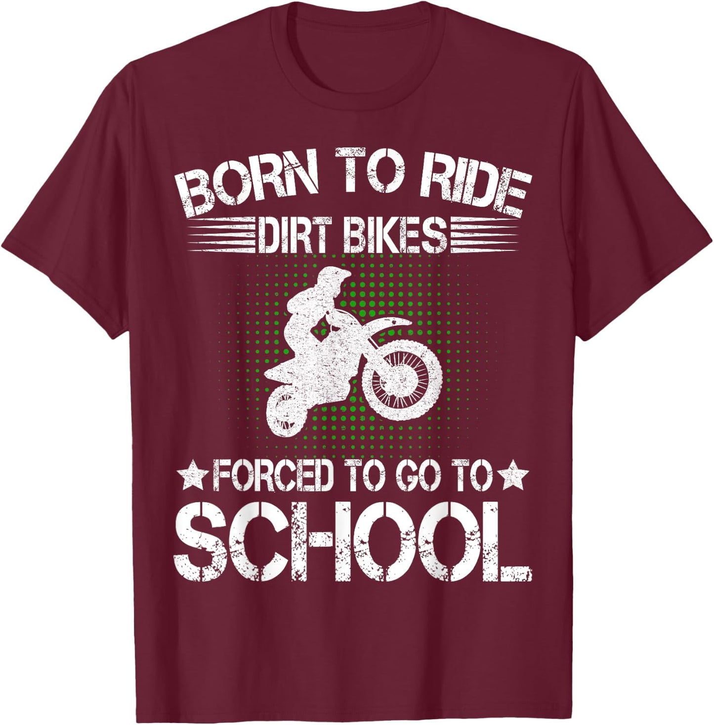 Born Ride Dirt Bikes Forced To Go To School Dirt Bike Riders T-Shirt - T-Shirt | Maroon