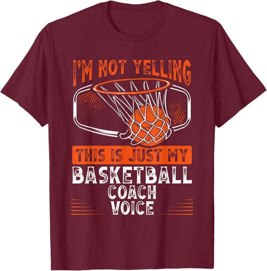 I M Not Yelling This Is Just My Basketball Coach Voice T-Shirt - T-Shirt | Maroon