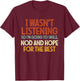 I Wasn't Listening So I'm Going To Smile, Nod And Hope T-Shirt - T-Shirt | Maroon