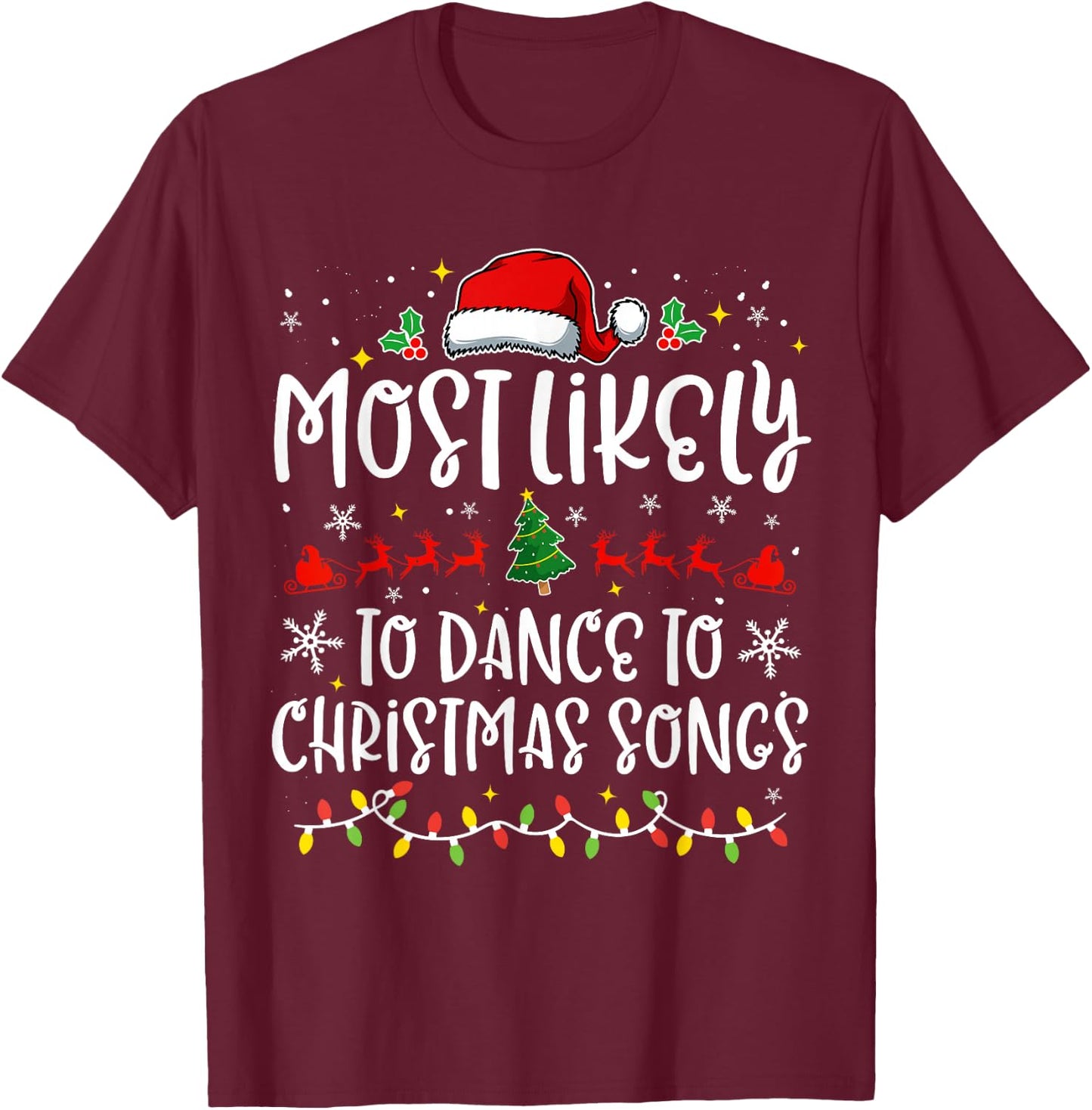 Most Likely to Dance to Christmas Songs Funny X-mas T-Shirt - T-Shirt | Maroon