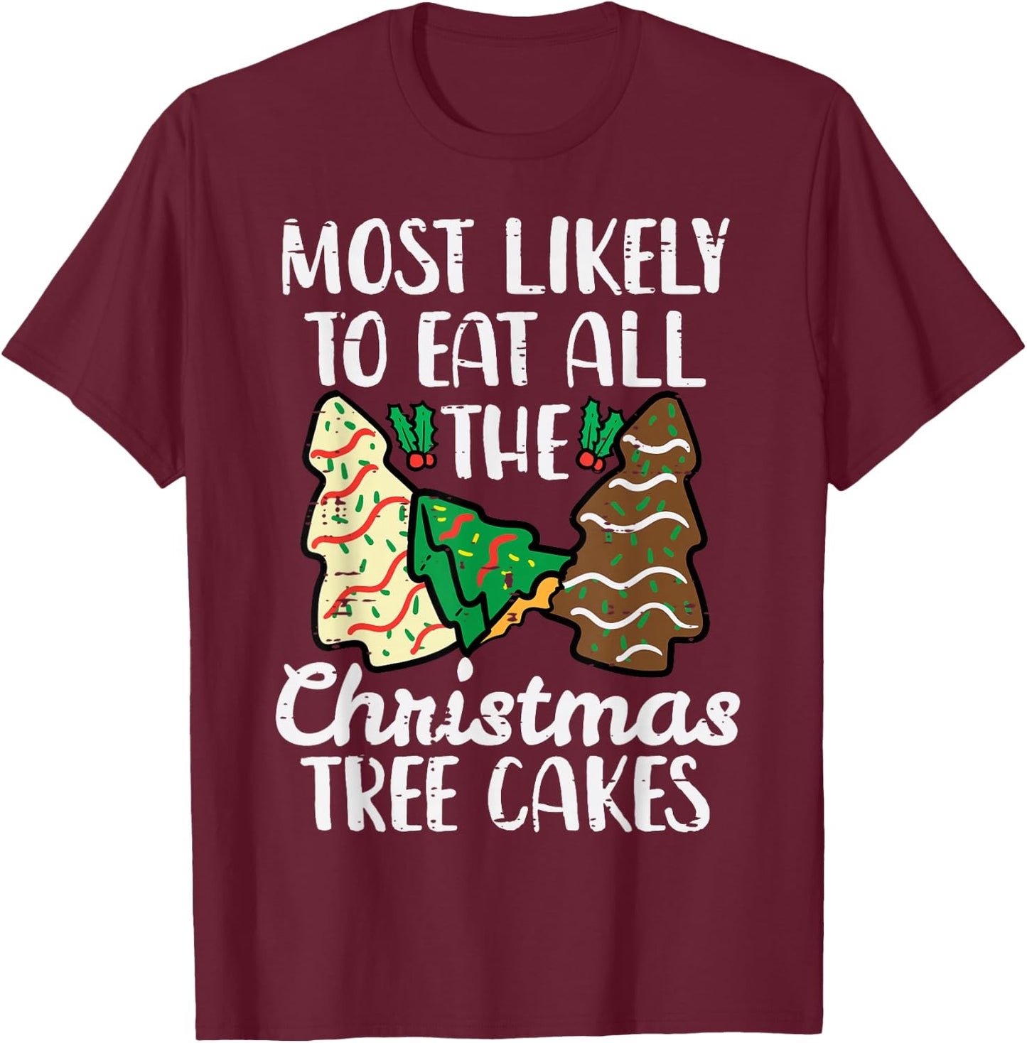 Most Likely to Eat Christmas Tree Cakes Xmas Girl Kids Women T-Shirt - T-Shirt | Maroon
